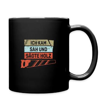 Ich kam sah und sägte Holz lustiger Handwerker - Tasse einfarbig - Schwarz - Rechts