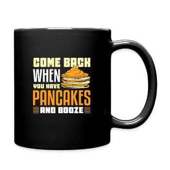 come back when you have pancakes and booze - Tasse einfarbig - Schwarz - Rechts