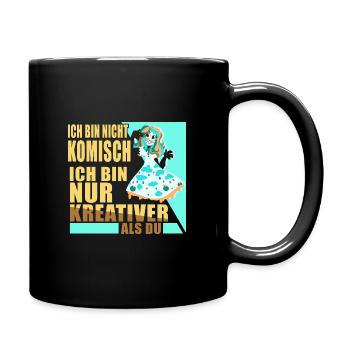 Ich bin nicht Komisch ich bin nur kreativer als du - Tasse einfarbig - Schwarz - Rechts