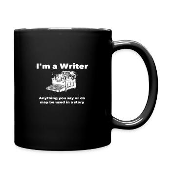 Schriftsteller - Ich bin ein Schriftsteller Alles, was Sie sagen, kann verwendet werden - Tasse einfarbig - Schwarz - Rechts