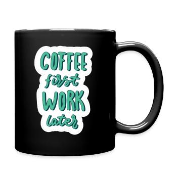 Coffee first Work later - Tasse einfarbig - Schwarz - Rechts