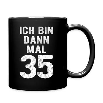 Ich bin dann mal 35 - Geburtstag Geschenk - Tasse einfarbig - Schwarz - Rechts