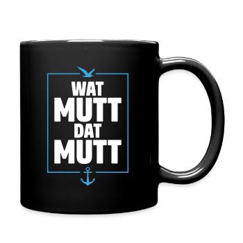 WAT MUTT DAT MUTT | SPRUCH PLATTDEUTSCH - Tasse einfarbig - Schwarz - Rechts