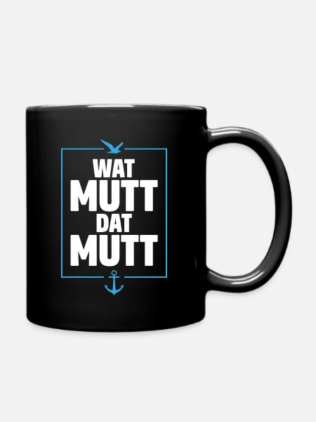 WAT MUTT DAT MUTT | SPRUCH PLATTDEUTSCH - Tasse einfarbig - Schwarz