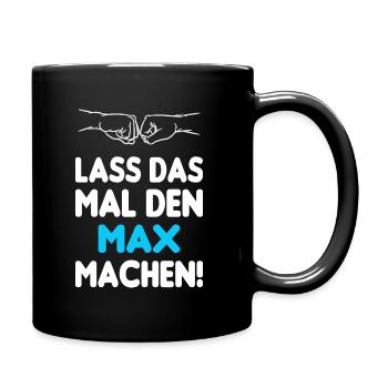 Lass Das Mal Den Max Machen - Tasse einfarbig - Schwarz - Rechts