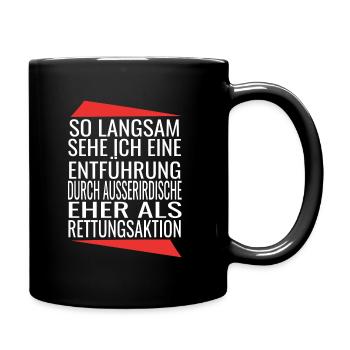 Außerirdische Entführung Spruch Sarkasmus Ironie - Tasse einfarbig - Schwarz - Rechts