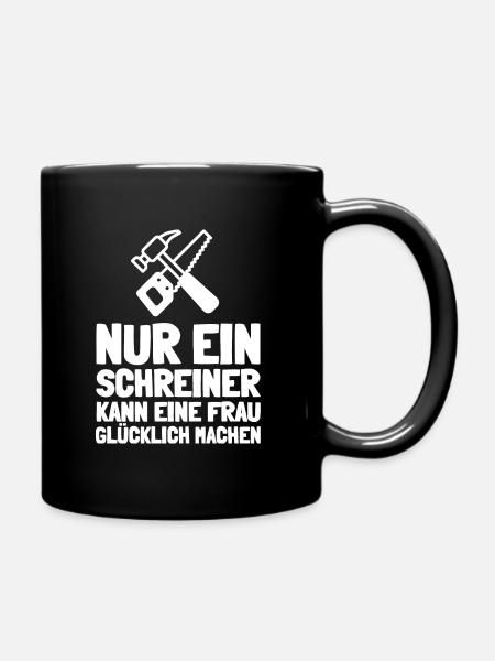 Nur ein Schreiner kann eine Frau glücklich machen - Tasse einfarbig - Schwarz