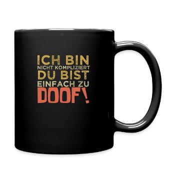 Derbe Sprüche Freche Lustige Sprüche Du Bist Doof - Tasse einfarbig - Schwarz - Rechts