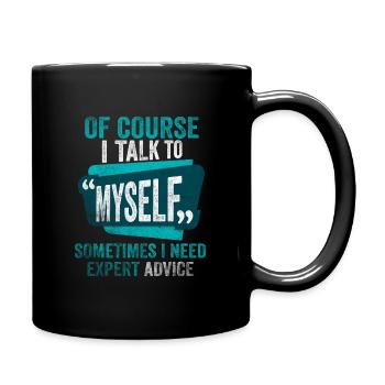 Of Course I Talk to Myself Sometimes I Need Expert - Full Colour Mug - black - Right