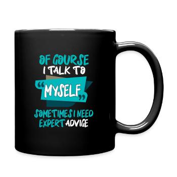 Of Course I Talk to Myself Sometimes I Need Expert - Full Colour Mug - black - Right