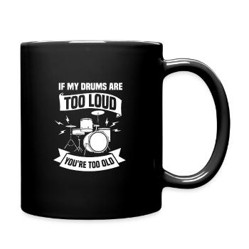 If my drums are too loud you're too old - Tasse einfarbig - Schwarz - Rechts