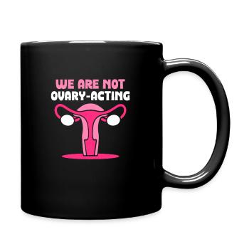 We are not ovary-acting - Tasse einfarbig - Schwarz - Rechts