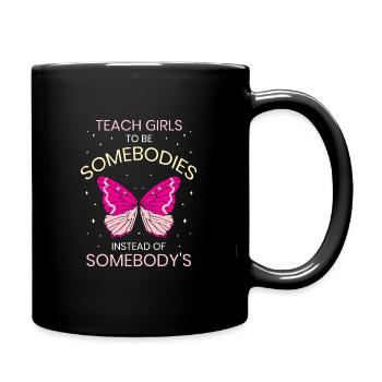 Teach girls to be somebodies instead of somebody's - Tasse einfarbig - Schwarz - Rechts