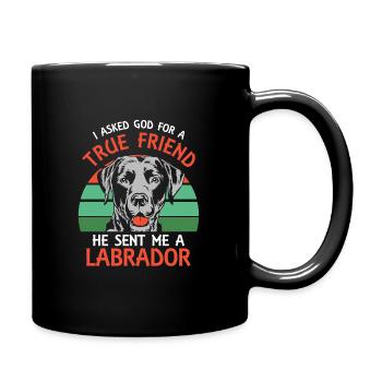 I asked God for a true friend He sent me a Labrado - Tasse einfarbig - Schwarz - Rechts