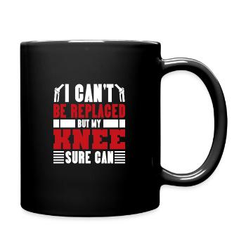 I can't be replaced but my Knee sure can - Tasse einfarbig - Schwarz - Rechts