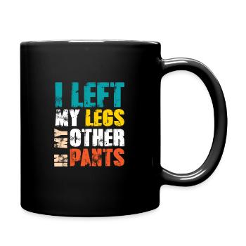I left my legs in my other pants - Tasse einfarbig - Schwarz - Rechts