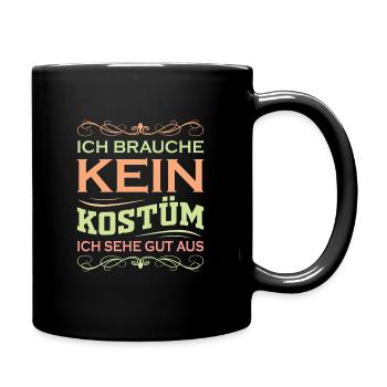 Ich brauche kein Kostüm ich sehe gut aus - Tasse einfarbig - Schwarz - Rechts