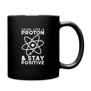 Think Like A Proton Stay Positive - Sciences - Full Colour Mug - black - Right