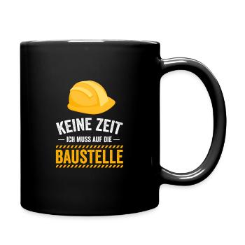 Keine Zeit ich muss auf die Baustelle - Tasse einfarbig - Schwarz - Rechts