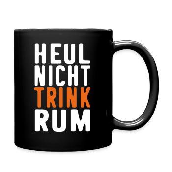 Rum Spruch lustig HEUL NICHT TRINK RUM Trinker - Tasse einfarbig - Schwarz - Rechts