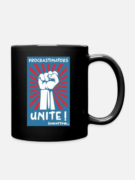 Procrastinators Unite! Tomorrow. - Tasse einfarbig - Schwarz
