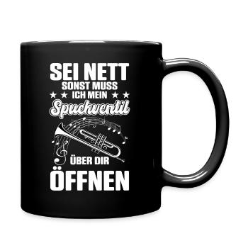 Sei Nett Sonst Muss Ich Mein Spuckventil Über Dir - Tasse einfarbig - Schwarz - Rechts