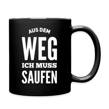 Aus Dem Weg Ich Muss Saufen - Tasse einfarbig - Schwarz - Rechts