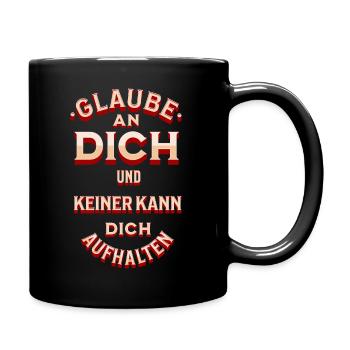 Glaube an dich und keiner kann Dich aufhalten - Tasse einfarbig - Schwarz - Rechts