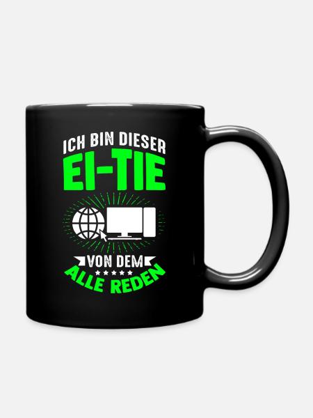 Ich Bin Dieser Ei-Tie Von Dem Alle Reden Computer - Tasse einfarbig - Schwarz