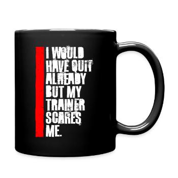 Ich hätte schon gekündigt, aber mein Trainer macht mir Angst - Tasse einfarbig - Schwarz - Rechts
