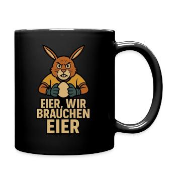 Eier wir brauchen Eier – Osterhase Fun Shirt - Tasse einfarbig - Schwarz - Rechts