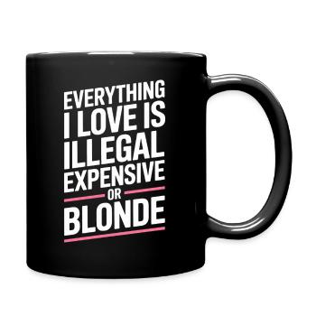 Everything I Love Illegal Expensive Blonde Männer - Tasse einfarbig - Schwarz - Rechts