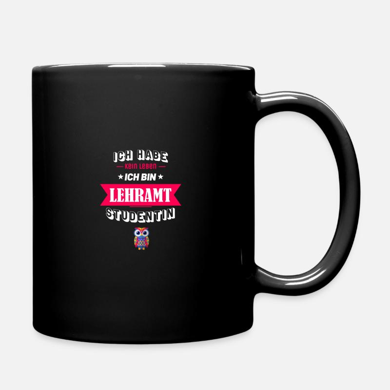 Ich habe kein Leben ich bin Lehramt Studentin - Tasse einfarbig - Schwarz