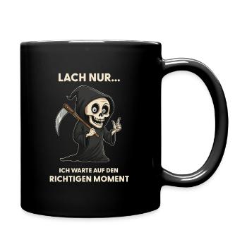 Lach nur.. der Tod hat Zeit - Sensenmann Sarkasmus - Tasse einfarbig - Schwarz - Rechts
