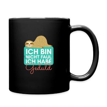 Ich bin nicht faul ich habe Geduld lustiger Spruch - Tasse einfarbig - Schwarz - Rechts