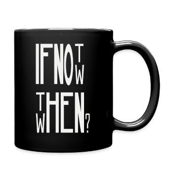 If Not Now Then When - Full Colour Mug - black - Right