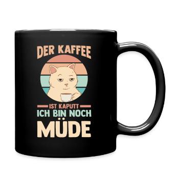 Der Kaffee Ist Kaputt Ich Bin Noch Müde Katze - Tasse einfarbig - Schwarz - Rechts