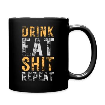 Drink, Eat, Shit, Repeat - Tasse einfarbig - Schwarz - Rechts