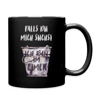 Falls du mich suchst, ich bin im Eimer - Tasse einfarbig - Schwarz - Rechts