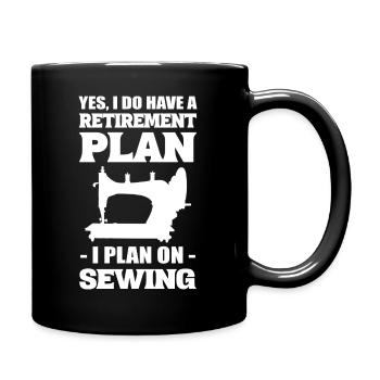 Yes, I Do Have A Retirement Plan I Plan On Sewing - Tasse einfarbig - Schwarz - Rechts