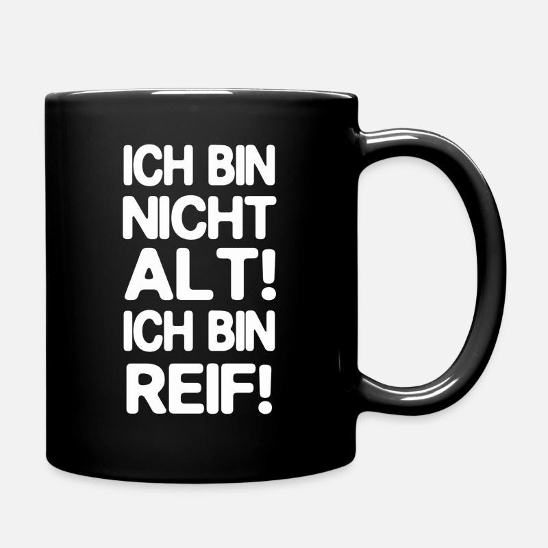 Ich bin nicht alt. ich bin reif. - Tasse einfarbig - Schwarz