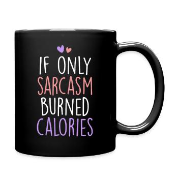 Wenn Sarkasmus nur Kalorien verbrennen würde, sarkastisch - Tasse einfarbig - Schwarz - Rechts