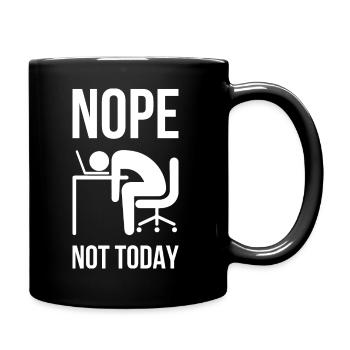 Nope not today - Nein heute nicht. Faul auf Arbeit - Tasse einfarbig - Schwarz - Rechts