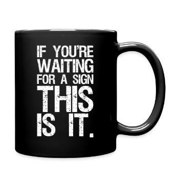 if you're waiting for a sign this is it - Full Colour Mug - black - Right