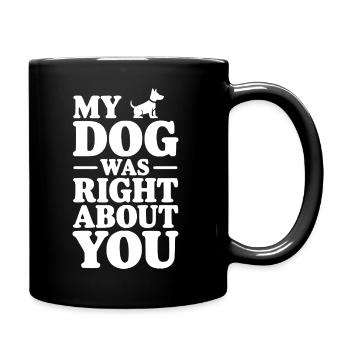 Mon chien avait raison à ton sujet - Mug uni - noir - Droite