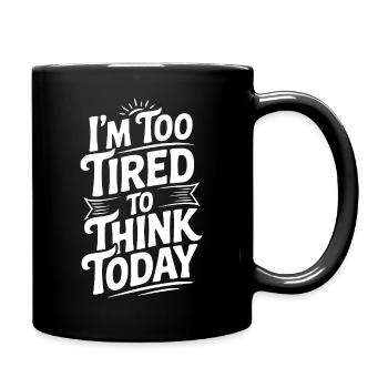 Je suis trop fatigué pour réfléchir aujourd’hui - Mug uni - noir - Droite