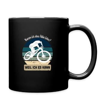 Warum ich ohne Akku fahre? Weil ich es kann ! - Tasse einfarbig - Schwarz - Rechts