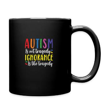 Autism is not Tragedy Ignorance | Autism Awareness - Full Colour Mug - black - Right