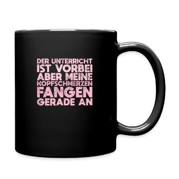 Der Unterricht Ist Vorbei, Aber Meine... - Tasse einfarbig - Schwarz - Rechts