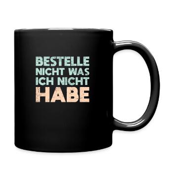 Bestelle Nicht, Was Ich Nicht Habe - Tasse einfarbig - Schwarz - Rechts